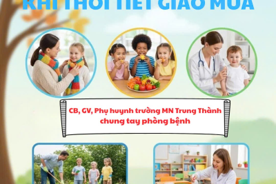 TRƯỜNG MẦM NON TRUNG THÀNH TUYÊN TRUYỀN PHÒNG CHỐNG DỊCH BỆNH KHI THỜI TIẾT GIAO MÙA